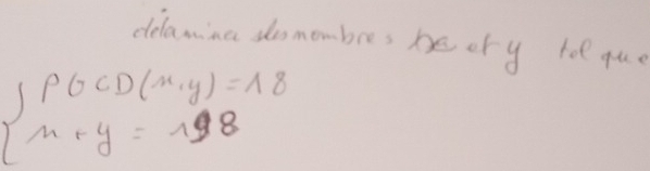 delaina somembres beery tol quc
beginarrayl POCD(x,y)=18 n+y=198endarray.