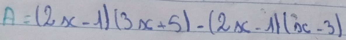 A=(2x-1)(3x+5)-(2x-1)(x-3)