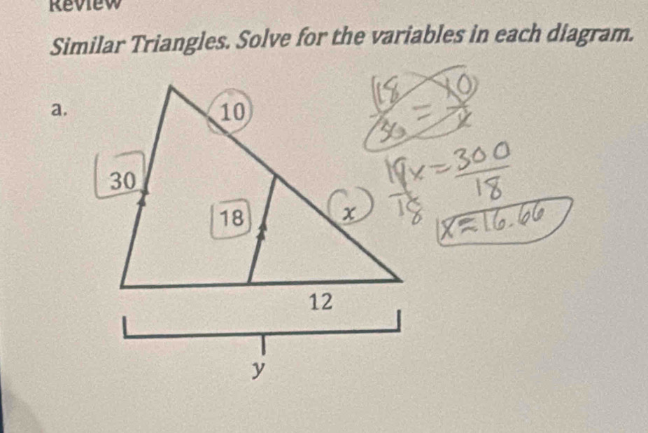 Review 
Similar Triangles. Solve for the variables in each diagram. 
a.