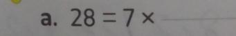 28=7* _