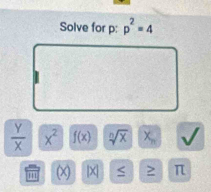 Solve for p : p^2=4
 Y/X  x^2 f(x) sqrt[n](x)X_n -
J
'' (x) |X > π