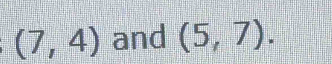 (7,4) and (5,7).