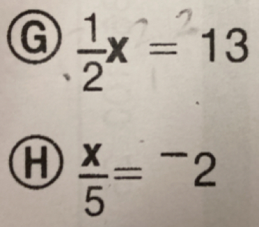  1/2 x=13
H  x/5 =^-2