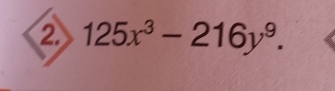 ② 125x^3-216y^9.