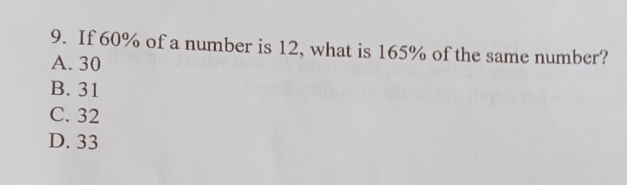 If 60% of a number is 12, what is 165% of the same number?
A. 30
B. 31
C. 32
D. 33