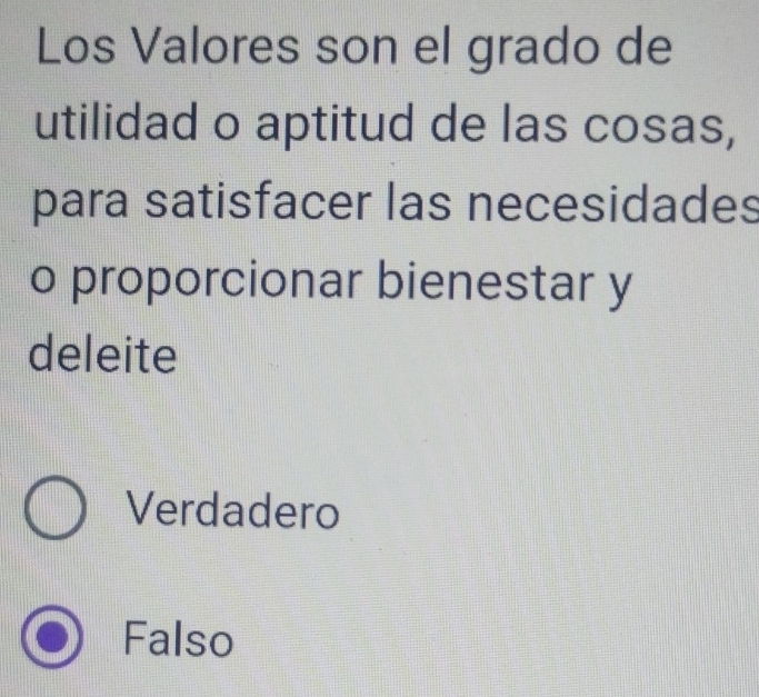 Los Valores son el grado de
utilidad o aptitud de las cosas,
para satisfacer las necesidades
o proporcionar bienestar y
deleite
Verdadero
Falso