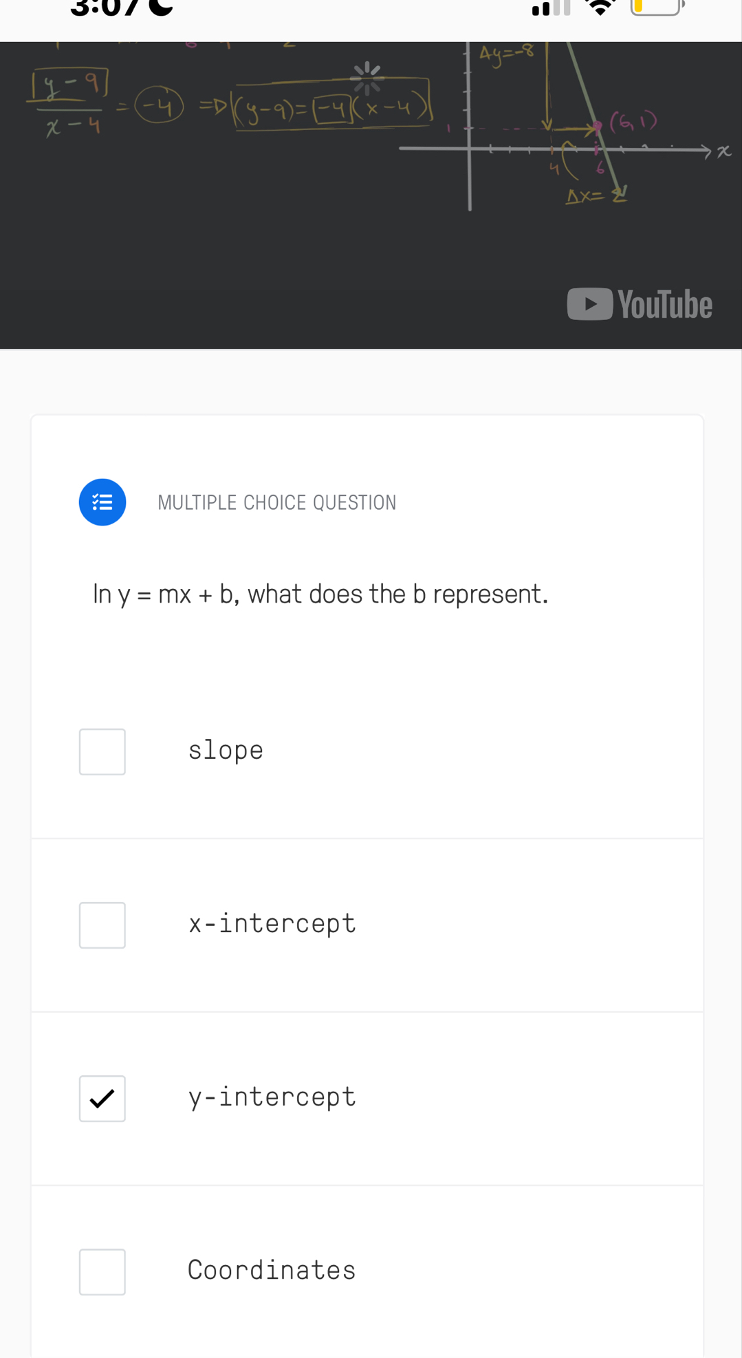 5)-7 
a
x
YouTube
MULTIPLE CHOICE QUESTION
In y=mx+b , what does the b represent.
slope
x-intercept
y-intercept
Coordinates