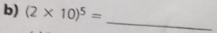 (2* 10)^5=
_