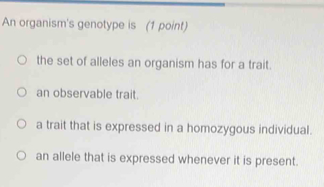 Solved: An organism's genotype is (1 point) the set of alleles an ...