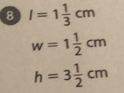 8 l=1 1/3 cm
w=1 1/2 cm
h=3 1/2 cm