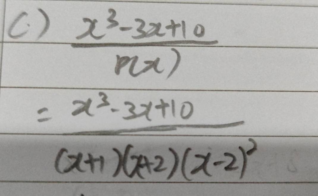 (. )
 (x^3-3x+10)/r(x) 
=frac x^3-3x+10(x+1)(x+2)(x-2)^2