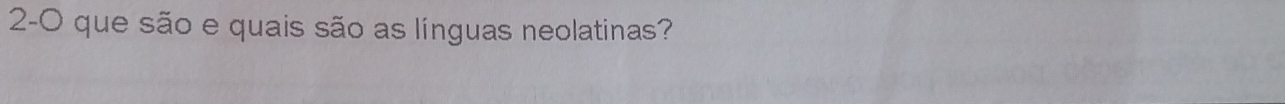 2-0 que são e quais são as línguas neolatinas?