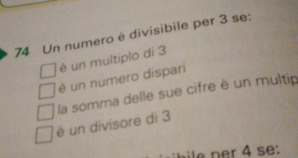 Un numero è divisibile per 3 se:
è un multiplo di 3
è un numero dispari
la somma delle sue cifre è un multip
è un divisore di 3