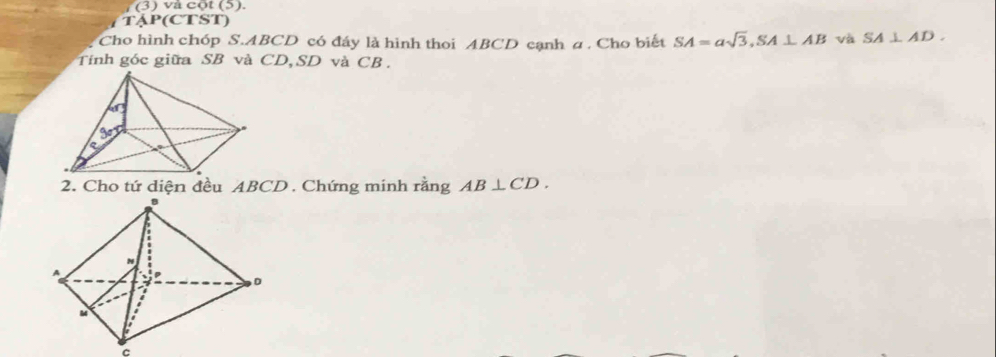 (3) và cột (5). 
TậP(CTST) 
Cho hình chóp S. ABCD có đáy là hình thoi ABCD cạnh a. Cho biết SA=asqrt(3), SA⊥ AB và SA⊥ AD. 
Tính góc giữa SB và CD, SD và CB. 
2. Cho tứ diện đều ABCD. Chứng minh rằng AB⊥ CD.