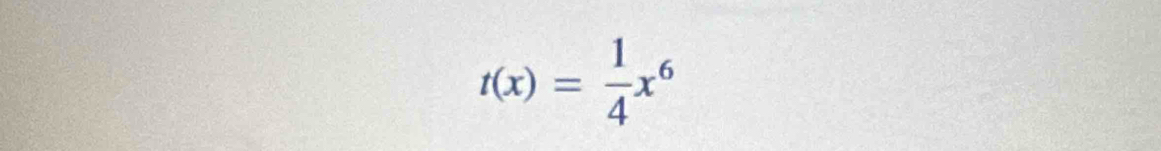 t(x)= 1/4 x^6