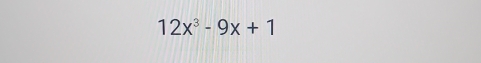 12x^3-9x+1