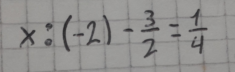 x:(-2)- 3/2 = 1/4 