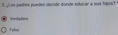 ¿Los padres pueden decidir donde educar a sus hijos?
Verdadero
Falso