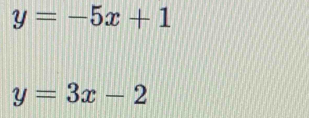 y=-5x+1
y=3x-2