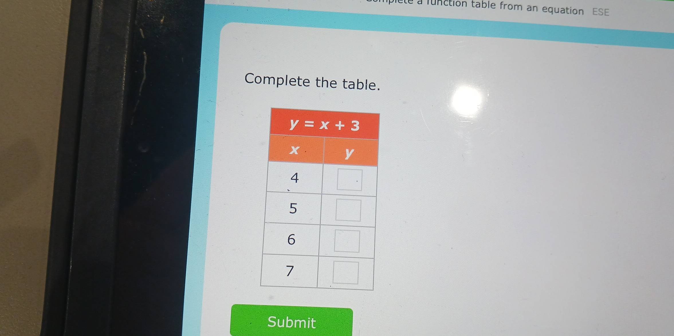 iete a function table from an equation ESE
Complete the table.
Submit