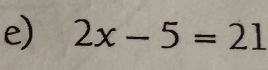 2x-5=21