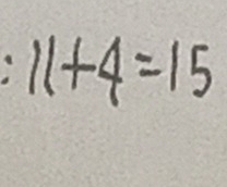 11+4=15