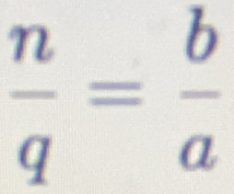  n/q = b/a 