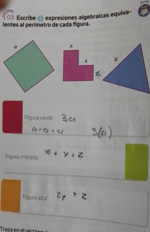 Escribe expresiones algebraicas equiva- 
lentes al perímetro de cada figura. 
Figura verde: 
Figura morada: 
Figura azul: 
Traza en el rectá