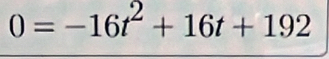 0=-16t^2+16t+192