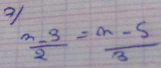 31
 (n-3)/2 = (n-5)/3 