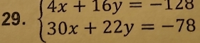 beginarrayl 4x+16y=-128 30x+22y=-78endarray.