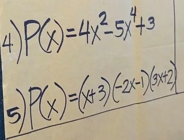 P(x)=4x^2-5x^4+3
5 P(x)=(x+3)(-2x-1)(3x+2)