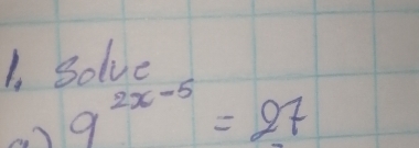 Solve
9^(2x-5)=27