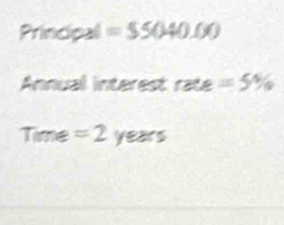 Principal =55040.00
Annual interest rate =5%
Time =2years