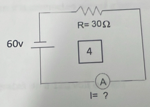 R=30Omega
60v
4
A
I= ?