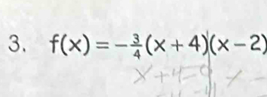 f(x)=- 3/4 (x+4)(x-2)