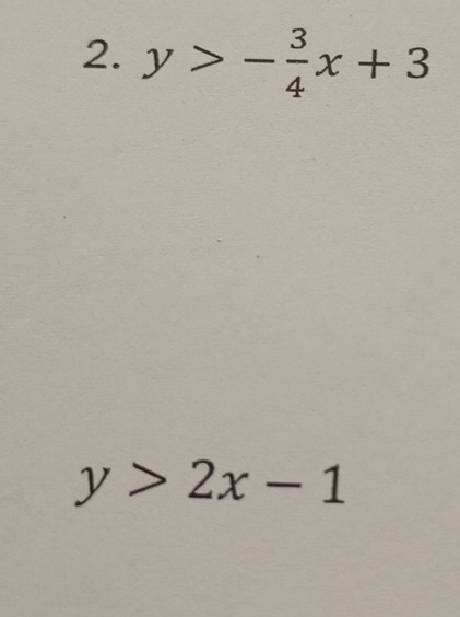 y>- 3/4 x+3
y>2x-1