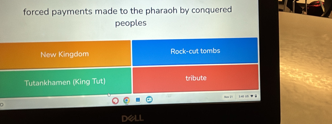 forced payments made to the pharaoh by conquered 
peoples 
New Kingdom Rock-cut tombs 
Tutankhamen (King Tut) tribute 
Nov 21 3:40 US