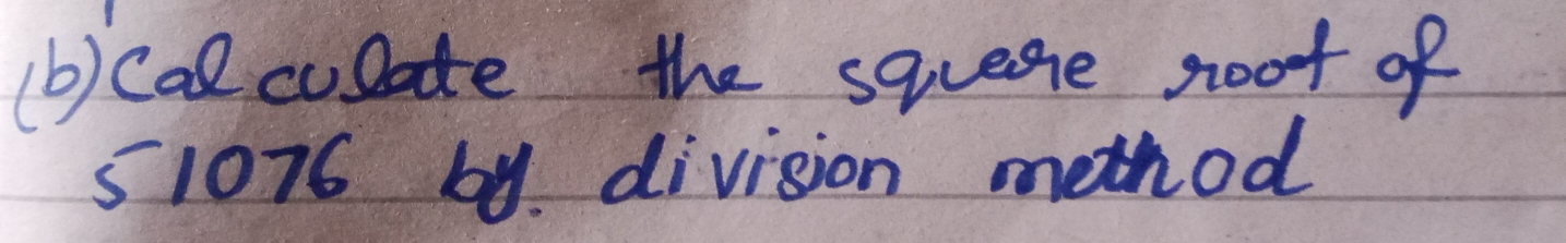 cal culate the squese noot of
51076 by. division method