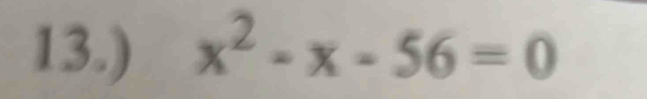 13.) x^2-x-56=0