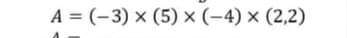 A=(-3)* (5)* (-4)* (2,2)