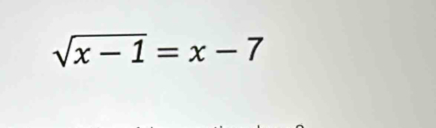 sqrt(x-1)=x-7