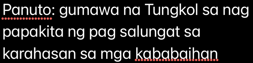 Panuto: gumawa na Tungkol sa nag 
papakita ng pag salungat sa 
karahasan sa mga kababaihan