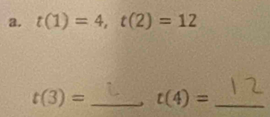 t(1)=4, t(2)=12
t(3)= _ 
_ t(4)=