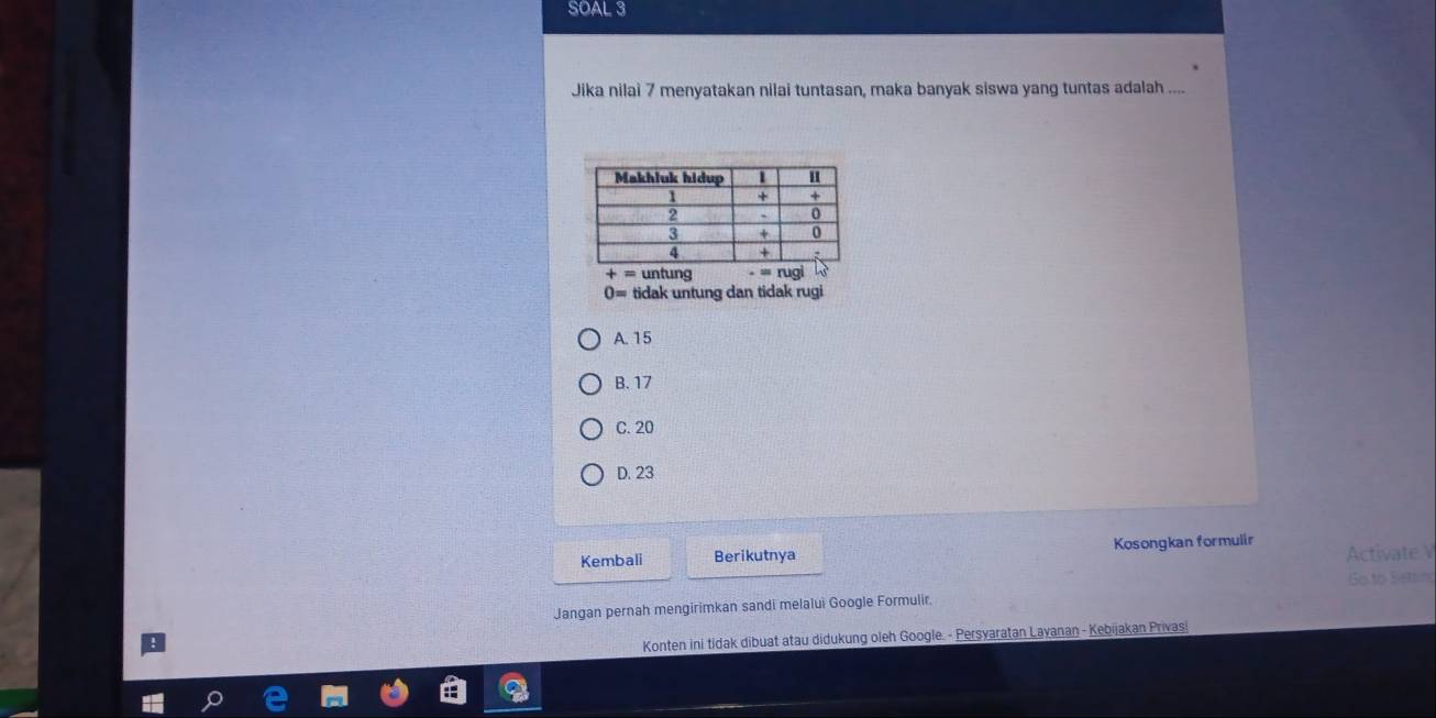 SOAL 3
Jika nilai 7 menyatakan nilai tuntasan, maka banyak siswa yang tuntas adalah ....
+=untung
0= tidak untung dan tidak rugi
A. 15
B. 17
C. 20
D. 23
Kembali Berikutnya Kosongkan formulir Activate V
Go to Estring
Jangan pernah mengirimkan sandi melalui Google Formulir.
Konten ini tidak dibuat atau didukung oleh Google. - Persyaratan Layanan - Kebijakan Privasi