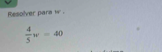 Resolver para w.
 4/5 w=40