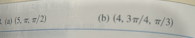 (a)(5,π ,π /2) (b) (4,3π /4,π /3)