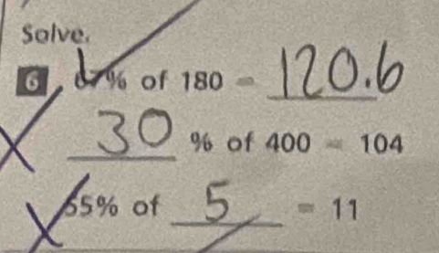 Solve. 
_ 
a % of 180=
_
% of 400=104
_
65% of =11