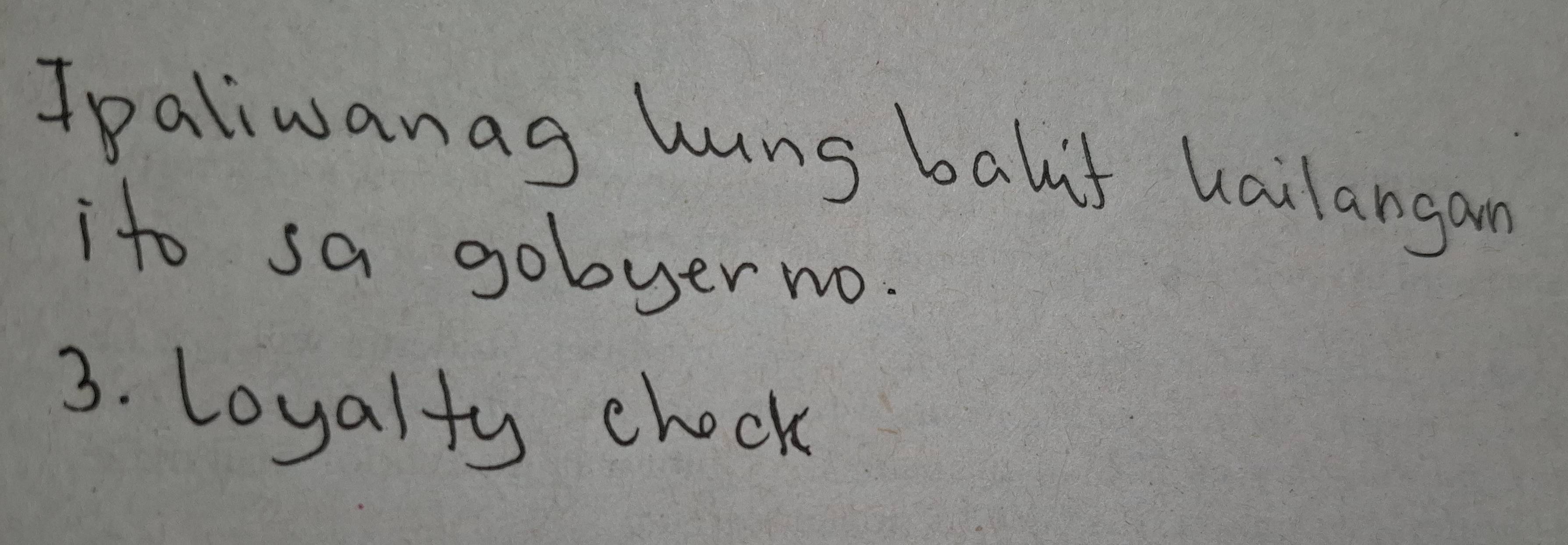 Ipaliwanag huns balit kailangan 
ito sa goboyerwo. 
3. loyalty chock