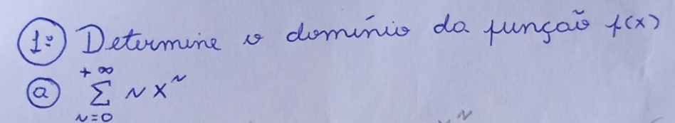 1Detormune a domnio do jungao f(x)
sumlimits _(N=0)^(+∈fty)NX^n
N